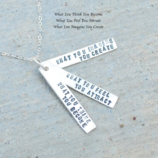 "What you think you become, what you feel you attract, what you imagine you create"  -Buddha Quote Necklace