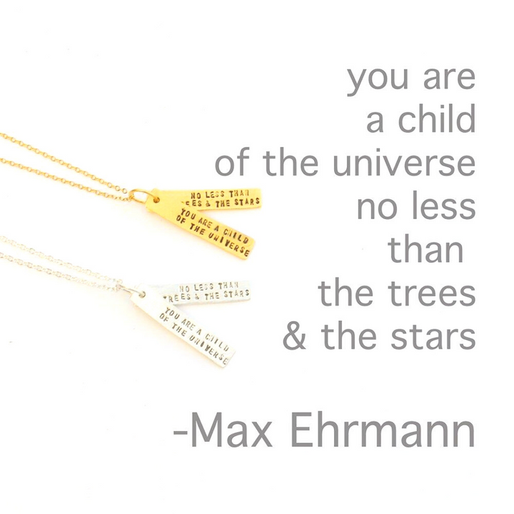 "You are a child of the universe, no less than the trees and the stars." - Max Ehrmann Quote Necklace